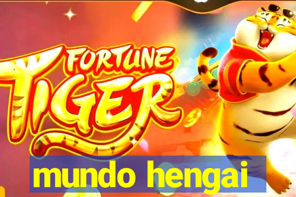 mundo hengai