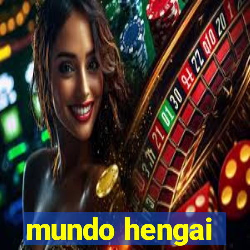 mundo hengai