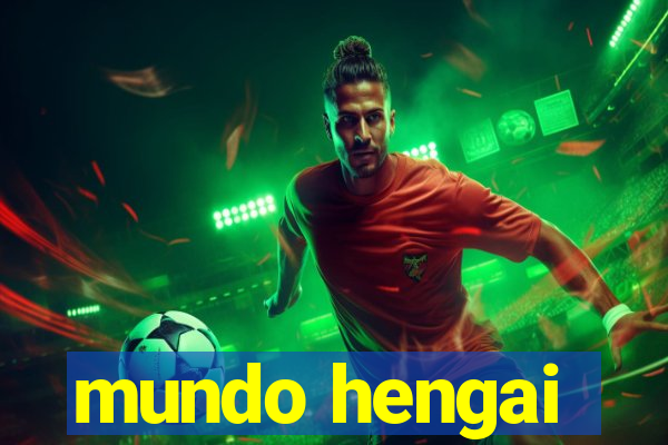 mundo hengai