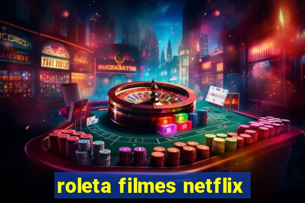 roleta filmes netflix