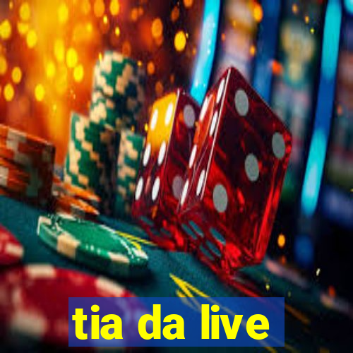 tia da live