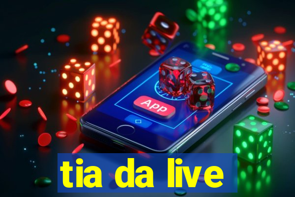 tia da live