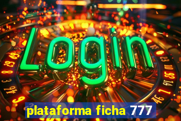 plataforma ficha 777