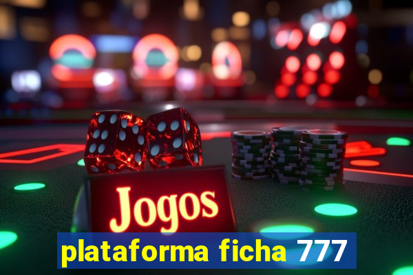 plataforma ficha 777