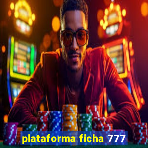 plataforma ficha 777