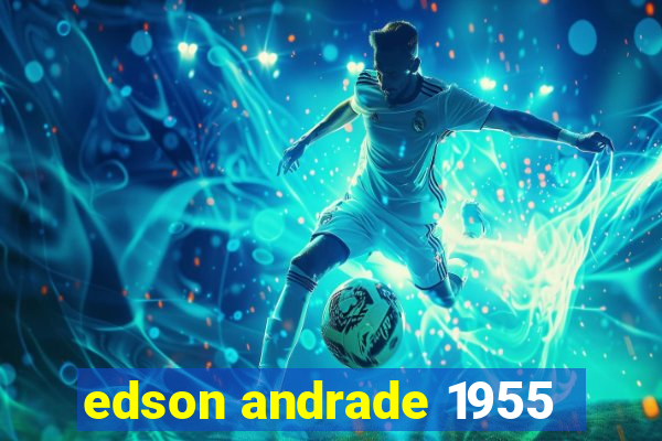 edson andrade 1955