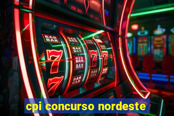 cpi concurso nordeste