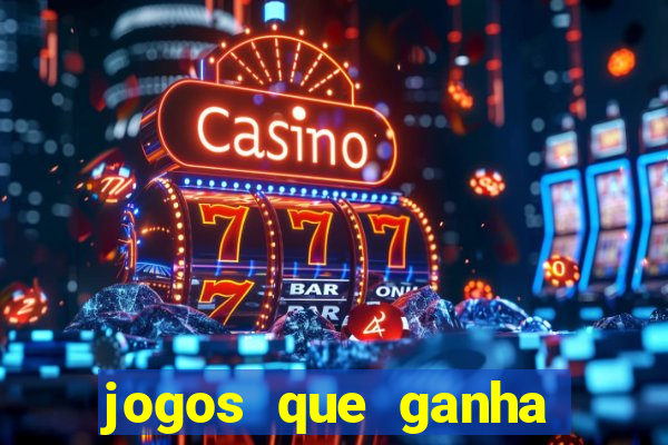 jogos que ganha dinheiro no cadastro