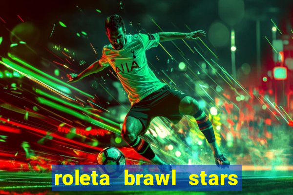 roleta brawl stars 2024 85 brawlers