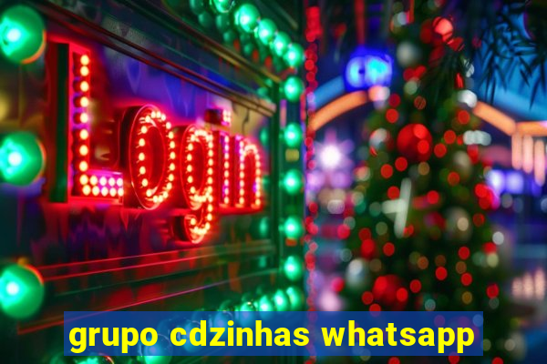 grupo cdzinhas whatsapp