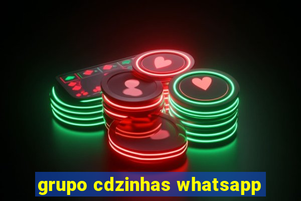 grupo cdzinhas whatsapp