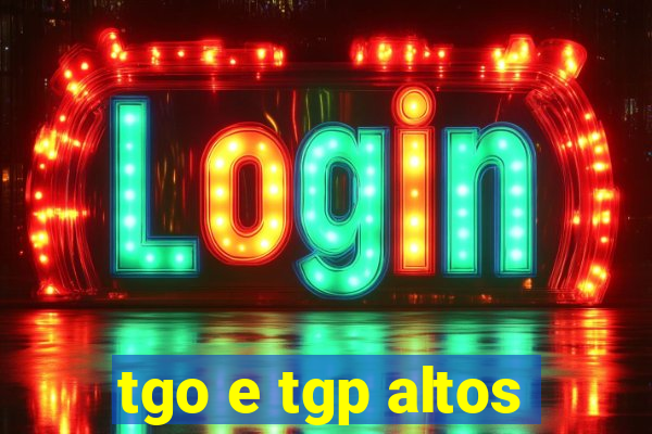 tgo e tgp altos