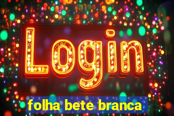 folha bete branca