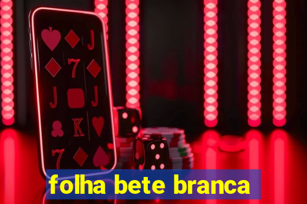 folha bete branca