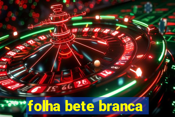 folha bete branca