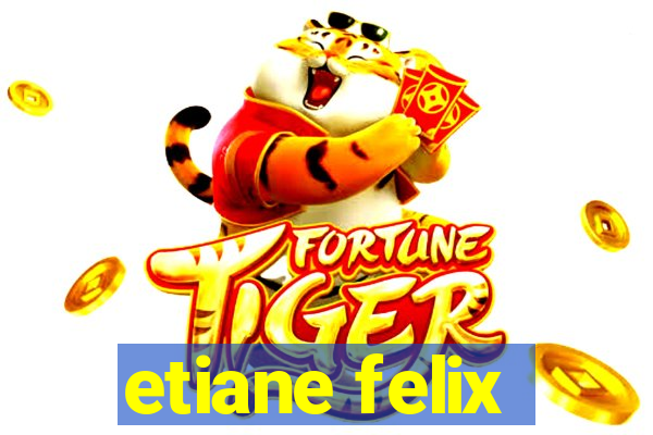 etiane felix