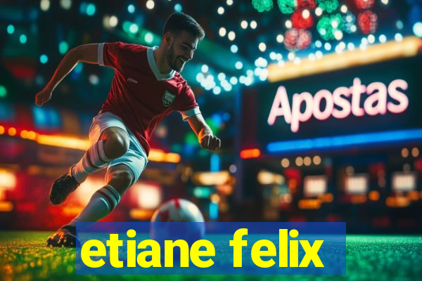 etiane felix