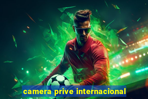 camera prive internacional