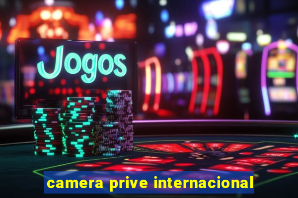 camera prive internacional