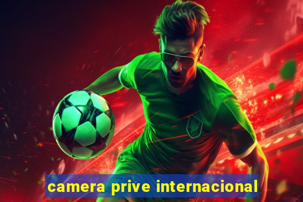 camera prive internacional