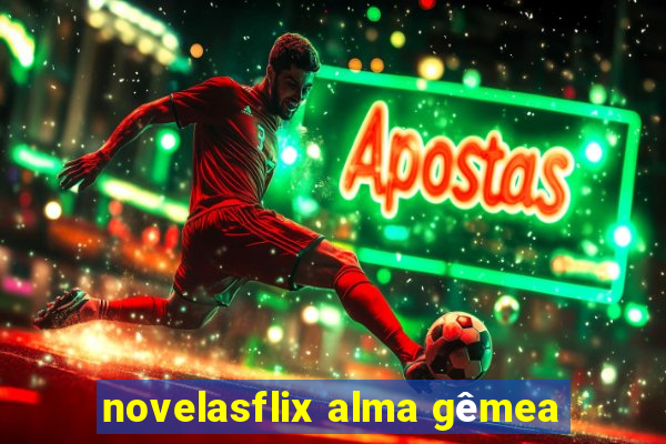 novelasflix alma gêmea