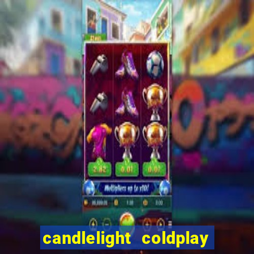 candlelight coldplay x imagine dragons