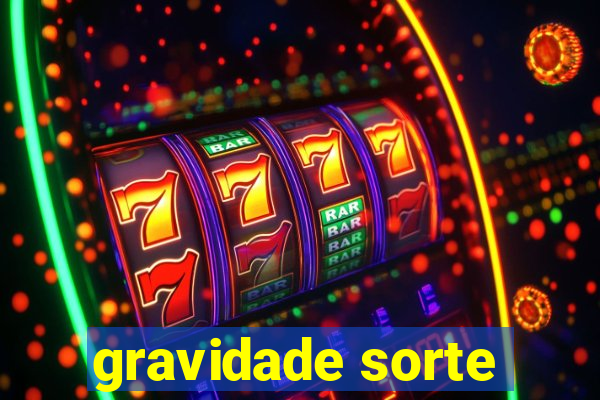 gravidade sorte