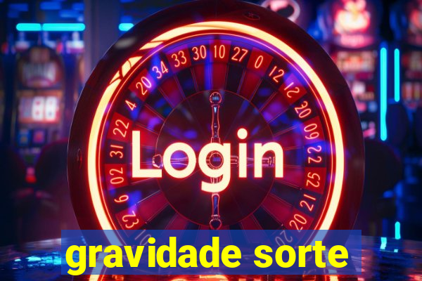 gravidade sorte