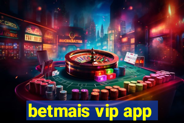 betmais vip app