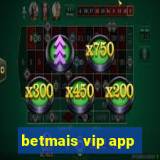 betmais vip app