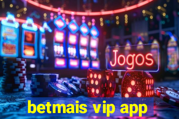 betmais vip app