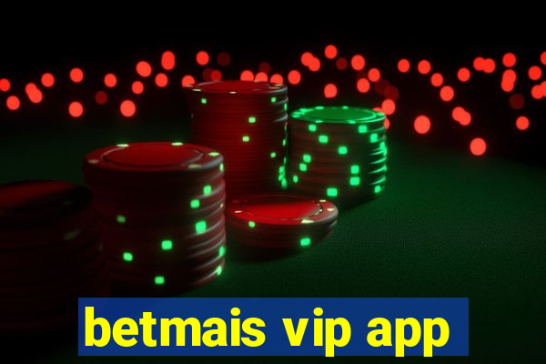 betmais vip app