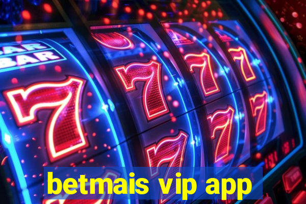 betmais vip app