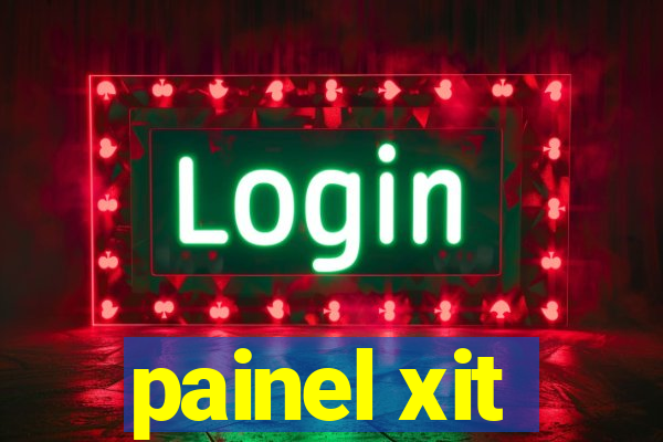 painel xit