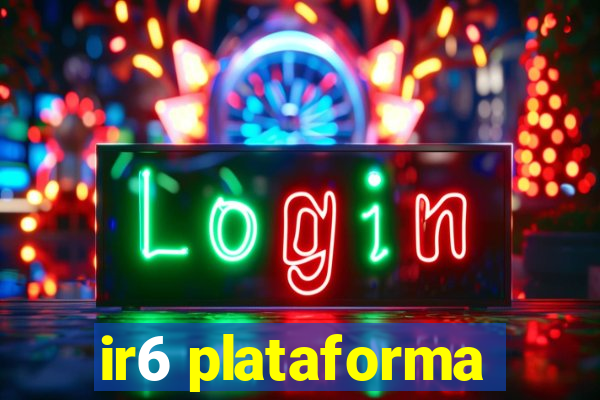 ir6 plataforma