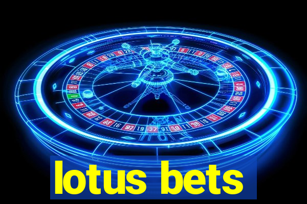 lotus bets