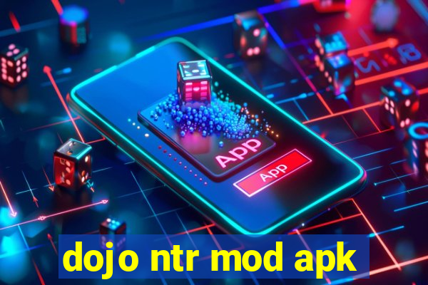 dojo ntr mod apk