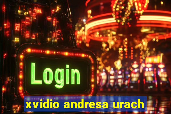 xvidio andresa urach