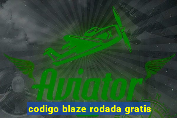 codigo blaze rodada gratis