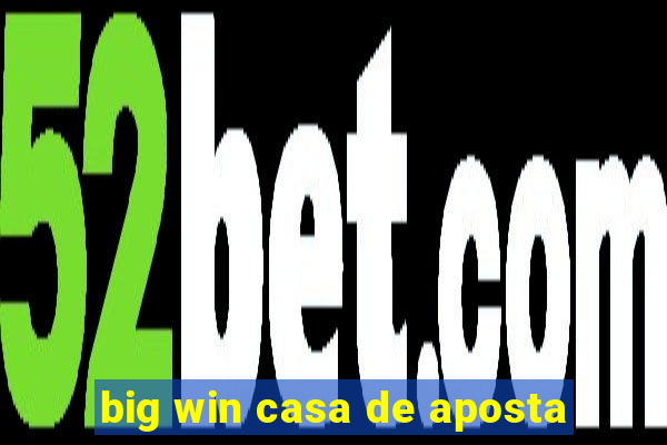 big win casa de aposta