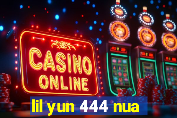 lil yun 444 nua