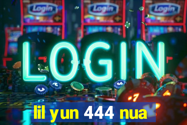 lil yun 444 nua