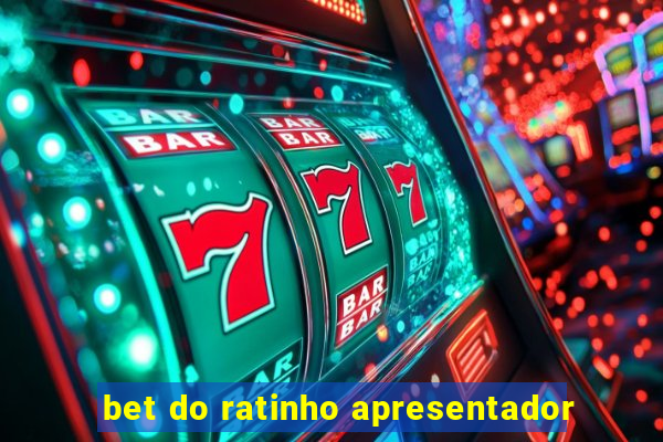 bet do ratinho apresentador