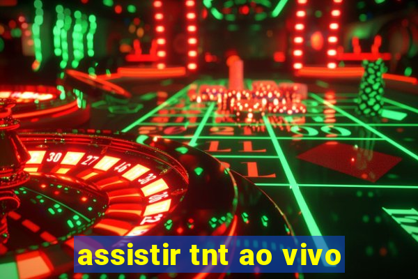 assistir tnt ao vivo