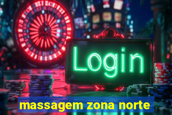 massagem zona norte