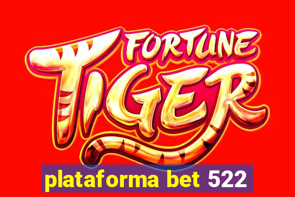 plataforma bet 522