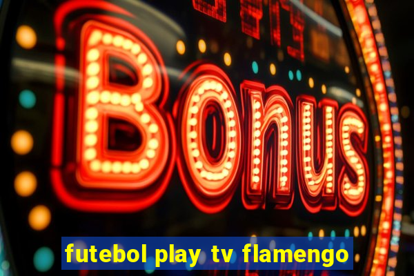 futebol play tv flamengo