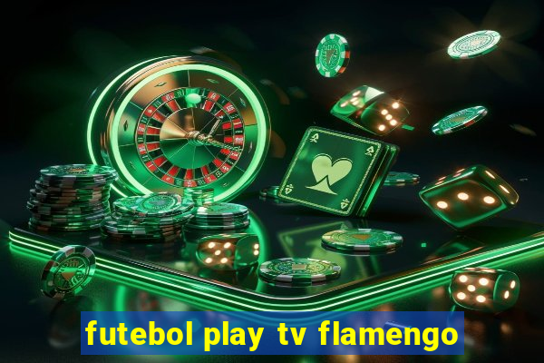 futebol play tv flamengo