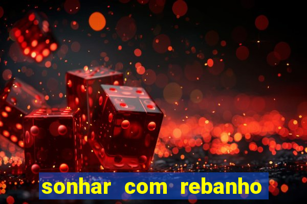 sonhar com rebanho de gado jogo do bicho