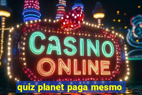 quiz planet paga mesmo